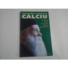 TESTAMENTUL PARINTELUI CALCIU - (1925-2006) - ULTIMELE SALE CUVINTE, CU UN PORTRET BIOGRAFIC SI SAPTE EVOCARI - RAZVAN CODRESCU