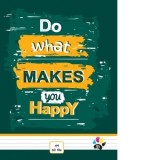 Caiet A4 dictando, 60 file, coperta policromie, Do what makes you happy