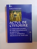 ACTUL DE CTITORIRE , CA FENOMEN ISTORIC IN TARA ROMANEASCA SI MOLDOVA PANA LA SFARSITUL SECOLULUI AL XVIII - LEA de VOICA PUSCASU , 2001 , DEDICATIE