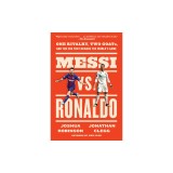 Messi vs. Ronaldo: One Rivalry, Two Goats, and the Era That Remade the World's Game