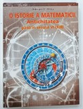 O ISTORIE A MATEMATICII , ANTICHITATEA , PANA IN SECOLUL VI ( XIII ) de ADRIAN C. ALBU , 2009