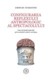 Configurarea reflexului antropologic al spectacolului. Curs al istoriei teatrului prin mentalul colectiv contiguu - Cristian Stamatoiu - Școala Ardele