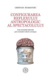 Configurarea reflexului antropologic al spectacolului. Curs al istoriei teatrului prin mentalul colectiv contiguu, Cristian Stamatoiu