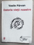 Datoria vietii noastre - Vasile Parvan