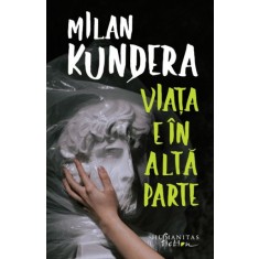 Viata e in alta parte &ndash; Milan Kundera