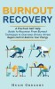 Burnout Recovery: A Practical Self-help Guide to Recovery From Burnout (Techniques to Overcome Chronic Stress Regain Control Restore You