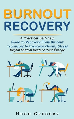 Burnout Recovery: A Practical Self-help Guide to Recovery From Burnout (Techniques to Overcome Chronic Stress Regain Control Restore You foto