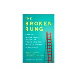 The Broken Rung: When the Career Ladder Breaks for Women--And How They Can Succeed in Spite of It