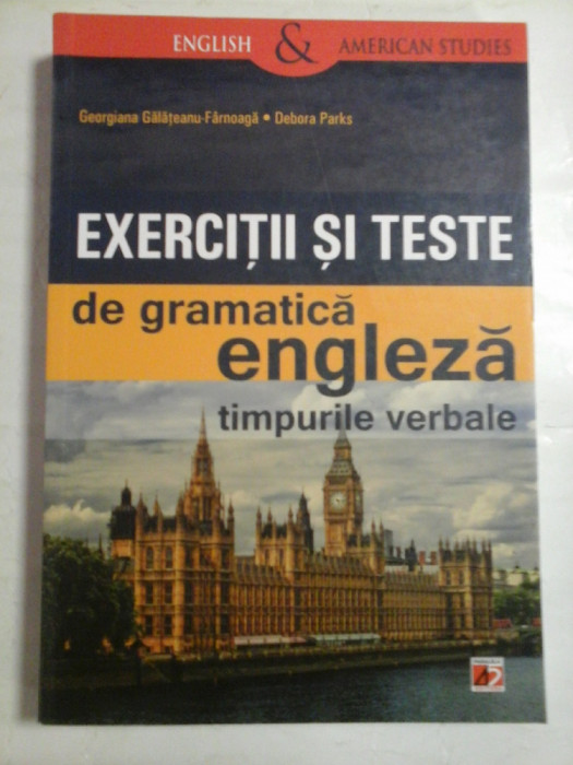 EXERCITII SI TESTE DE GRAMATICA ENGLEZA (Timpurile verbale) - GEORGIANA GALATEANU-FARNOAGA