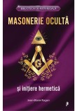 Masonerie ocultă si inițiere hermetică - Jean-Marie Ragon