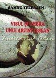 Visul Si Umbra Unui Artist Iesean - Sandu Teleajen - Editura Pim, 2016, 507 pagini, Biografie