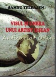 Visul Si Umbra Unui Artist Iesean - Sandu Teleajen