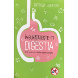 Patrick Holford - &Icirc;mbunătățește-ți digestia. Ghid pentru un sistem digestiv sanatos (editia 2012)