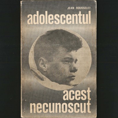 Adolescentul, Acest Necunoscut - Jean Rousselet foto