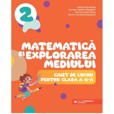 Matematica si explorarea mediului. cls. II. Caiet de lucru, Adriana Briceag, Ionela Catalina Bogdan, Maria Ionela Milos, Maria Cornelia Postoaca