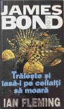 JAMES BOND: TRAIESTE SI LASA-I PE CEILALTI SA MOARA-IAN FLEMING