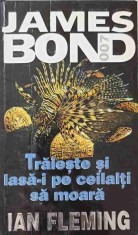 JAMES BOND: TRAIESTE SI LASA-I PE CEILALTI SA MOARA-IAN FLEMING-226376