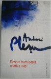 Despre frumusetea uitata a vietii &ndash; Andrei Plesu