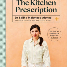 The Kitchen Prescription: Revolutionize Your Gut Health with 101 Simple, Nutritious and Delicious Recipes