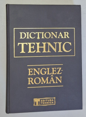 DICTIONAR TEHNIC ENGLEZ - ROMAN , EDITIA A-II-A de CORNEL CINCU ...DRAGOS PETRESCU , coordonare GABRIELA NICULESCU , 2002 foto