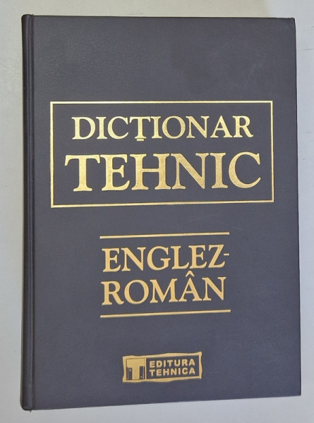 DICTIONAR TEHNIC ENGLEZ - ROMAN , EDITIA A-II-A de CORNEL CINCU ...DRAGOS PETRESCU , coordonare GABRIELA NICULESCU , 2002