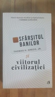 Sfarsitul banilor si viitorul civilizatiei- Thomas H.Greco foto