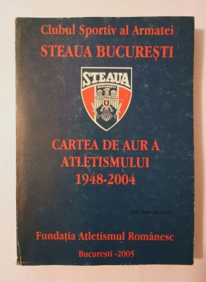 Cartea de aur a atletismului (1948-2004) (Clubul Sportiv al Armatei Steaua București) foto