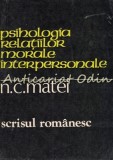 Psihologia Relatiilor Morale Interpersonale - N.C. Matei, Studii Antropologie Psihologica, 1981, Scrisul Romanesc, 269 pagini