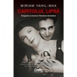 Capitolul lipsa. Dragoste si drama in Romania interbelica - Miriam Yahil-Wax