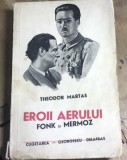 F.1 Carte Eroii Aerului - Theodor Martas (aprox 1938, 224 pag) Ed Cugetarea Georgescu Delafras. Aviatie, stare uzata, vezi poze.