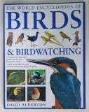 THE WORLD ENCYCLOPEDIA OF BIRDS and BIRDWATCHING by DAVID ALDERTON , 2014