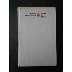 VINCENTE BLASCO IBANEZ - RAFAEL SI MARIA (1979, editie cartonata)