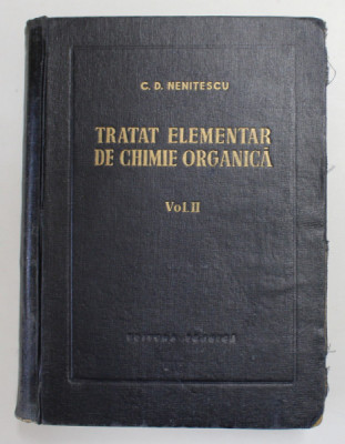 TRATAT ELEMENTAR DE CHIMIE ORGANICA,VOL.2-CONSTANTIN.D. NENITESCU,EDITIA A IV-A,BUC.1958 foto