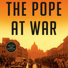 The Pope at War: The Secret History of Pius XII, Mussolini, and Hitler