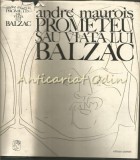Cumpara ieftin Prometeu sau Viata lui Balzac - Andre Maurois, Editura Univers 1972, 745 pagini, Studiu literar, Coperta cartonata