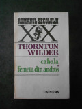 Thornton Wilder - Cabala. Femeia din Andros