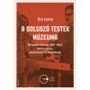 A dolgoz&oacute; testek m&uacute;zeuma - T&aacute;rsadalmi M&uacute;zeum (1901-1945): test &eacute;s munka, gondoskod&aacute;s &eacute;s fegyelmez&eacute;s - Őze Eszter