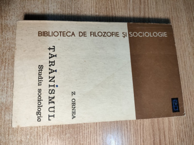 Z. Ornea - Taranismul - Studiu sociologic (Editura Politica, 1969) foto