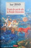 O suta de ani de zile la Portile Orientului - Ioan Grosan