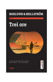 Trei ore - Paperback - Anders Roslund, Borge Hellstr&ouml;m - Trei