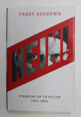 NEIN ! STANDING UP TO HITLER 1935 - 1944 by PADDY ASHDOWN , 2018 foto