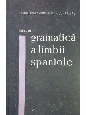 Iorgu Iordan - Curs de gramatica a limbii spaniole (editia 1963) foto