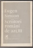 Carte Eugen Simion - Scriitori Romani de Azi, Vol. III, Editura Cartea Romaneasca, 1984, Critica Literara