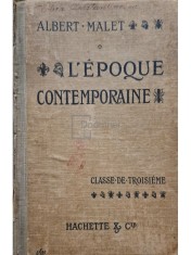 Albert Malet - L&amp;#039;epoque contemporaine (Editia: 1908) foto