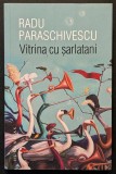 VITRINA cu SARLATANI &ndash; Radu Paraschivescu Cu DEDICATIE si AUTOGRAF autor 284 pag 2020 HUMANITAS Beletristica Brosata 20x13cm Stare ca noua