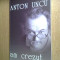 Anton Uncu - Am crezut... (Editura Ziua, 2005) - autograf Daniel Uncu