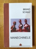 Bruno Schulz- Manechinele (stare foarte buna) - cuprinde Pravaliile de scortisoara si Sanatoriul timpului