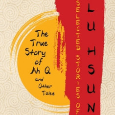 Selected Stories of Lu Hsun: The True Story of Ah Q and Other Tales