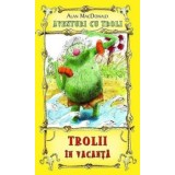 Trolii in vacanta. Aventuri cu troli. Volumul 2/Alan MacDonald