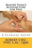Master Tung&#039;s Acupuncture for Pain: A Clinical Guide